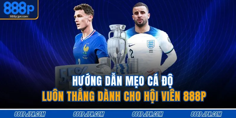 Cách Cá Độ Bóng Đá Luôn Thắng - Bí Quyết Chơi An Toàn 3 Hướng dẫn mẹo cá độ luôn thắng dành cho hội viên 888P